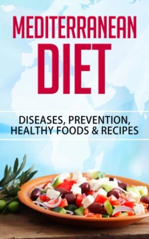 Mediterranean Diet - Diseases, Prevention, Healthy Foods, and Recipes